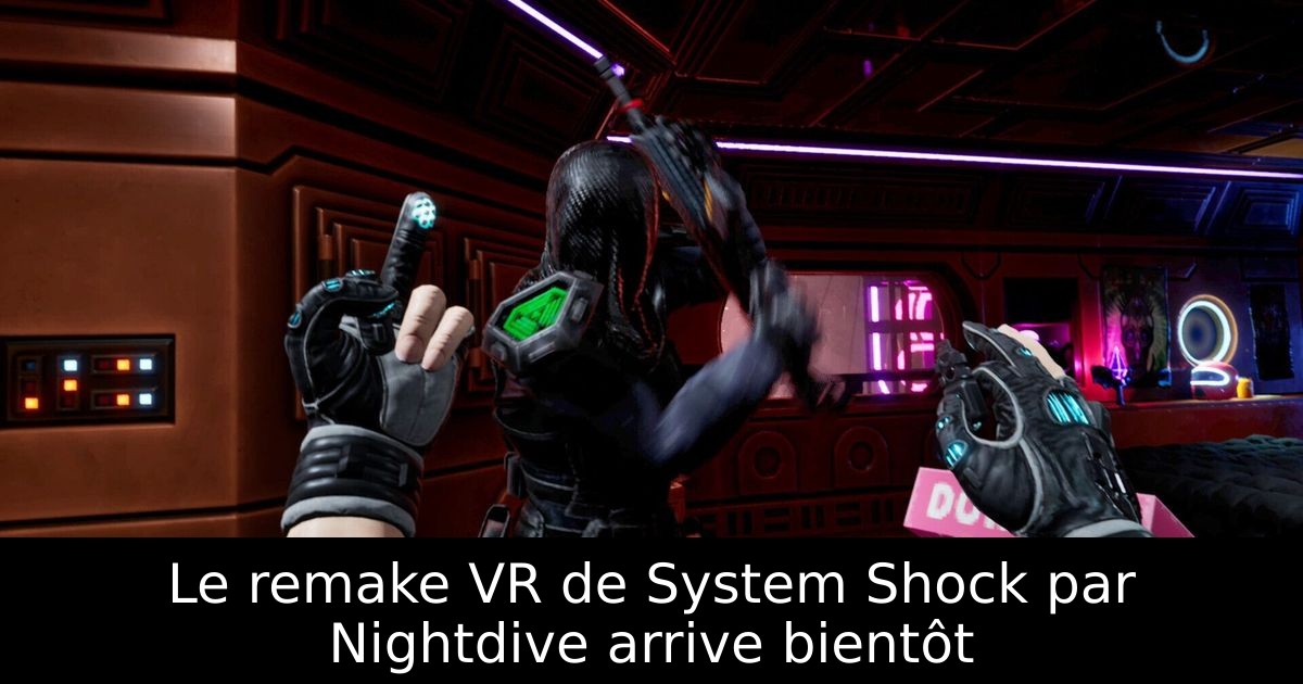 Le remake VR de System Shock par Nightdive arrive bientôt