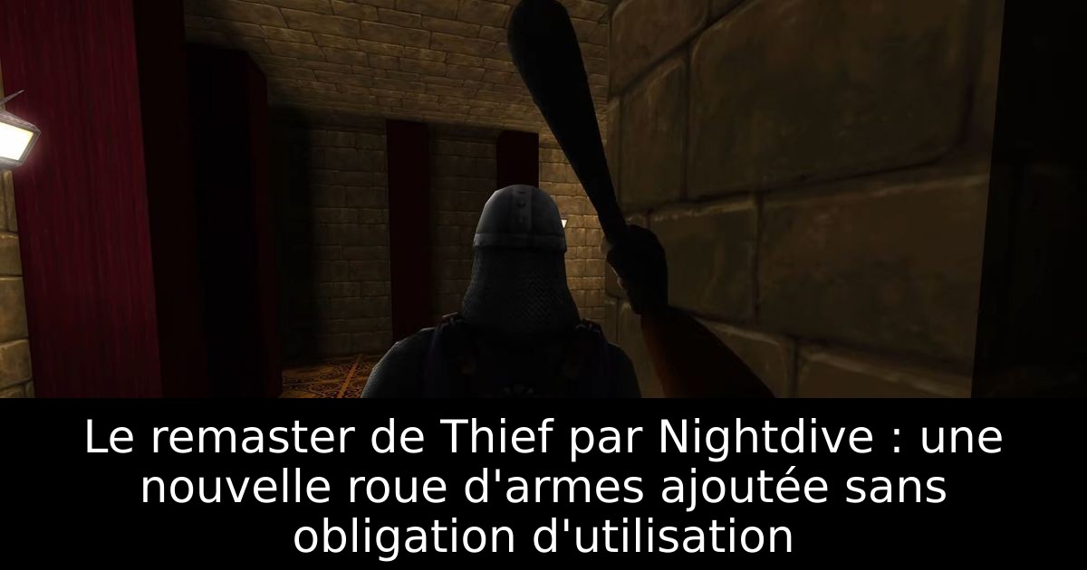 Le remaster de Thief par Nightdive : une nouvelle roue d'armes ajoutée sans obligation d'utilisation