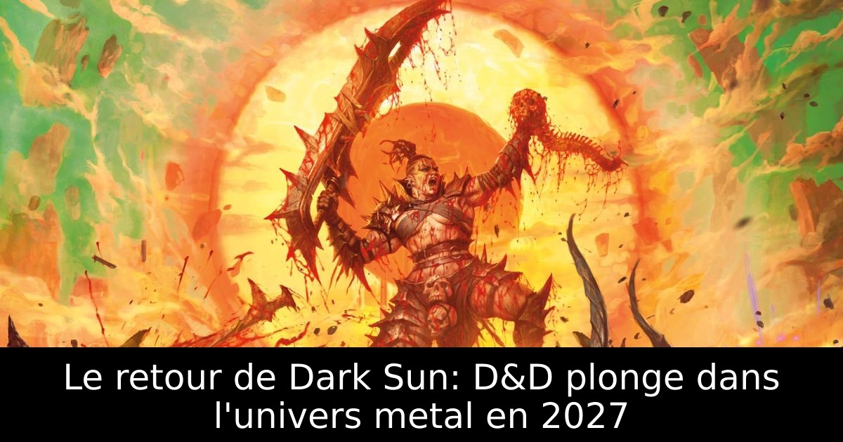 Le retour de Dark Sun: D&D plonge dans l'univers metal en 2027