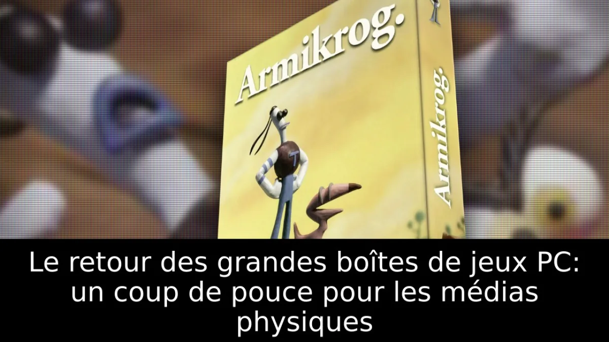 Le retour des grandes boîtes de jeux PC: un coup de pouce pour les médias physiques