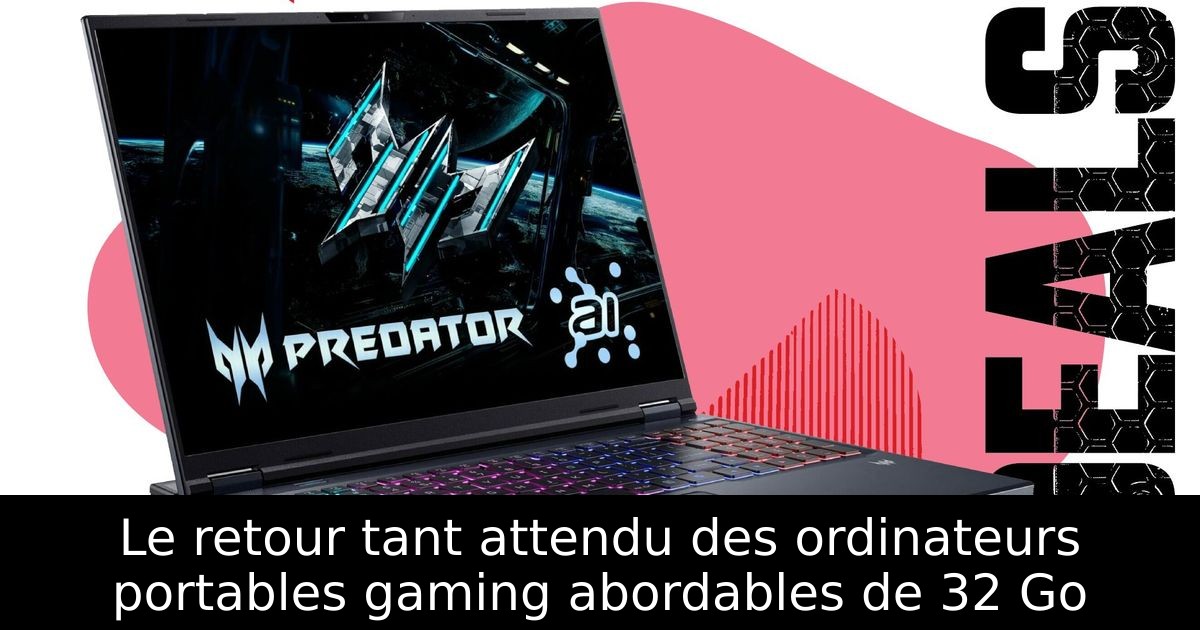 Le retour tant attendu des ordinateurs portables gaming abordables de 32 Go