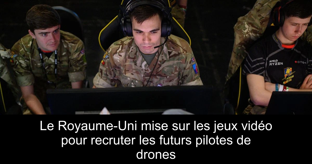 Le Royaume-Uni mise sur les jeux vidéo pour recruter les futurs pilotes de drones