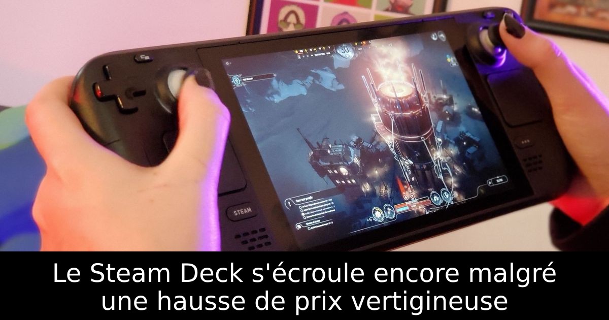 Le Steam Deck s'écroule encore malgré une hausse de prix vertigineuse