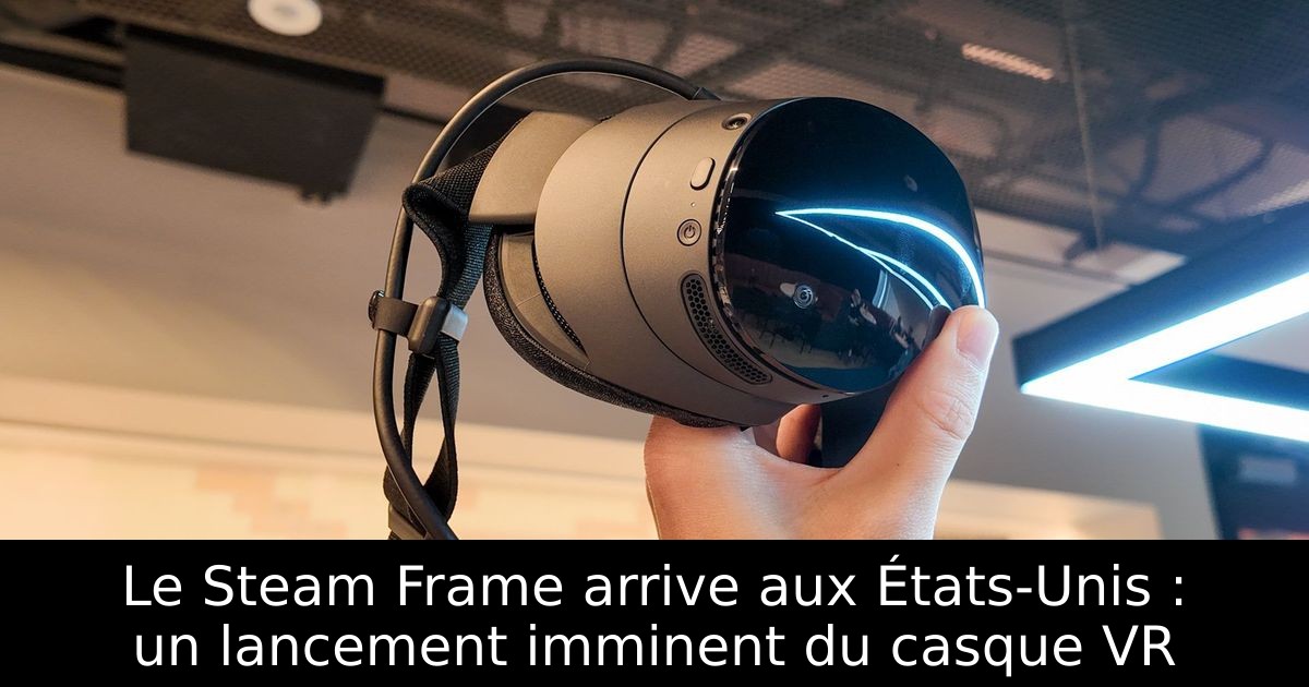 Le Steam Frame arrive aux États-Unis : un lancement imminent du casque VR