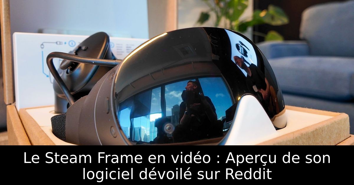 Le Steam Frame en vidéo : Aperçu de son logiciel dévoilé sur Reddit