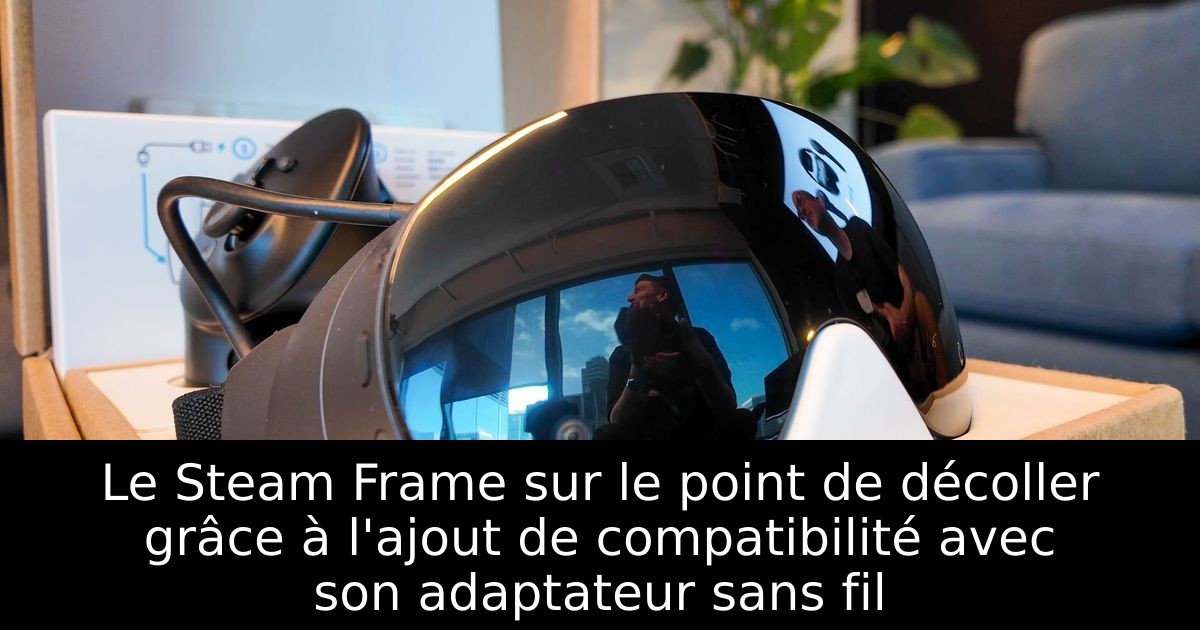 Le Steam Frame sur le point de décoller grâce à l'ajout de compatibilité avec son adaptateur sans fil