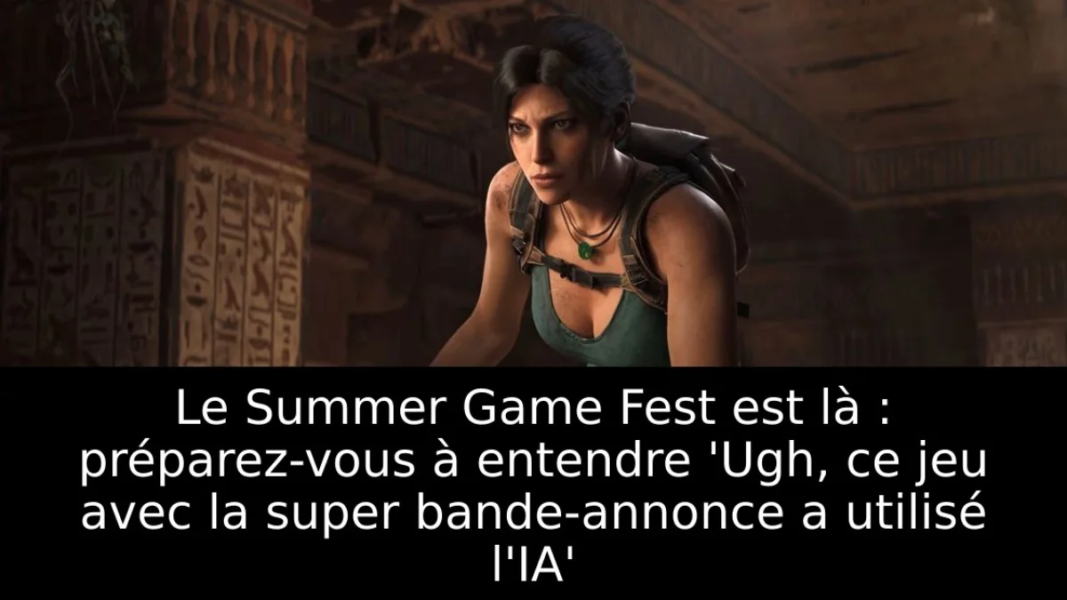 Le Summer Game Fest est là : préparez-vous à entendre 'Ugh, ce jeu avec la super bande-annonce a utilisé l'IA'