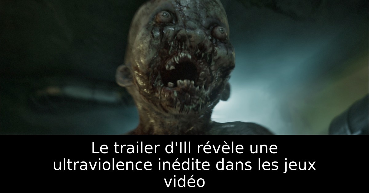 Le trailer d'Ill révèle une ultraviolence inédite dans les jeux vidéo