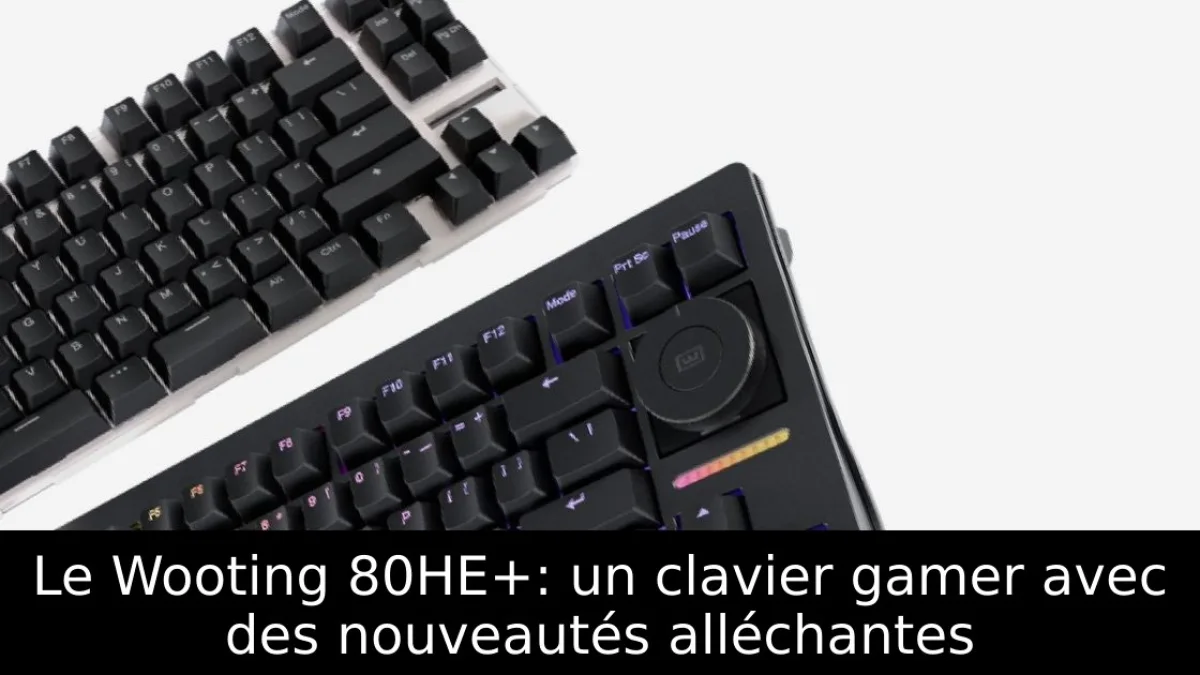 Le Wooting 80HE+: un clavier gamer avec des nouveautés alléchantes