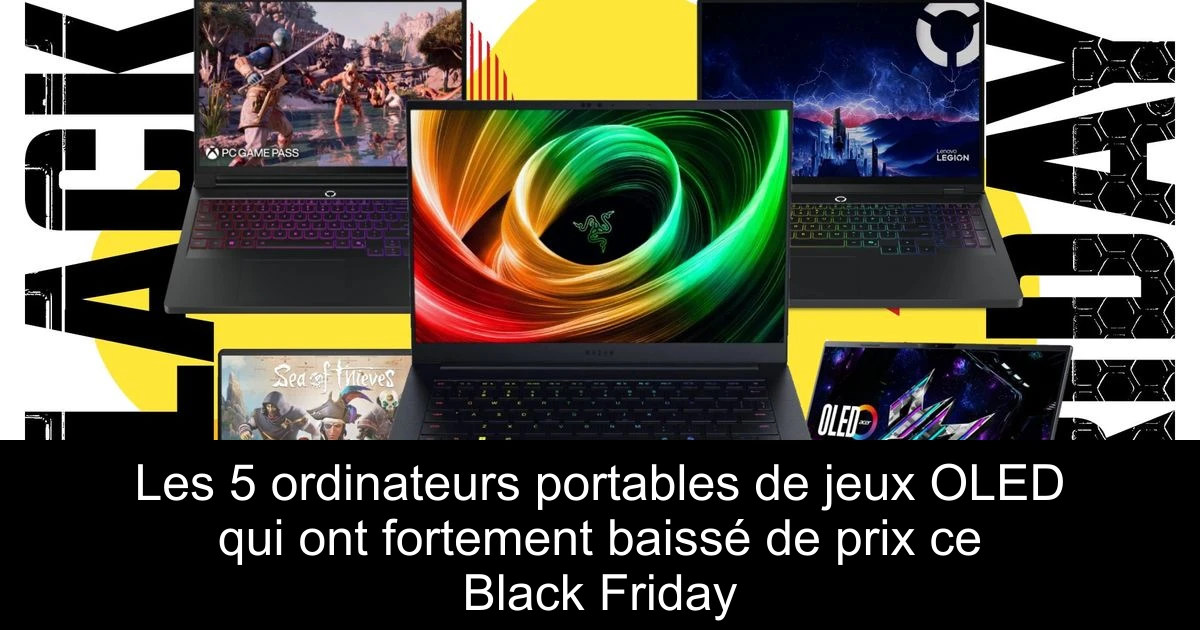 Les 5 ordinateurs portables de jeux OLED qui ont fortement baissé de prix ce Black Friday