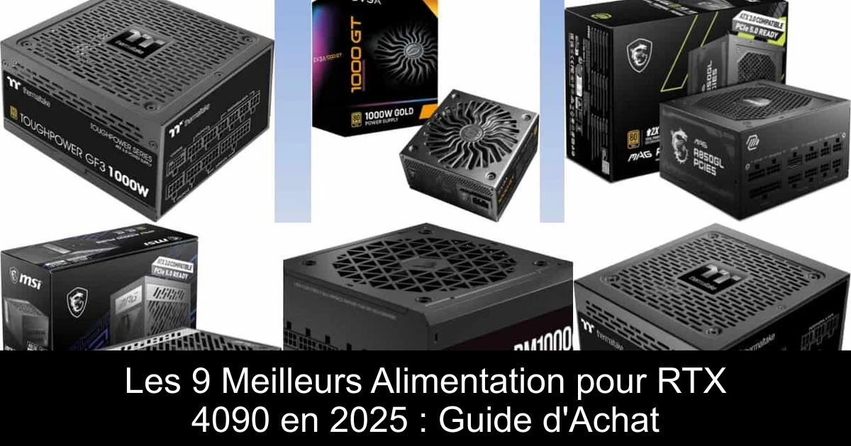 Les 9 Meilleurs Alimentation pour RTX 4090 en 2025 : Guide d'Achat