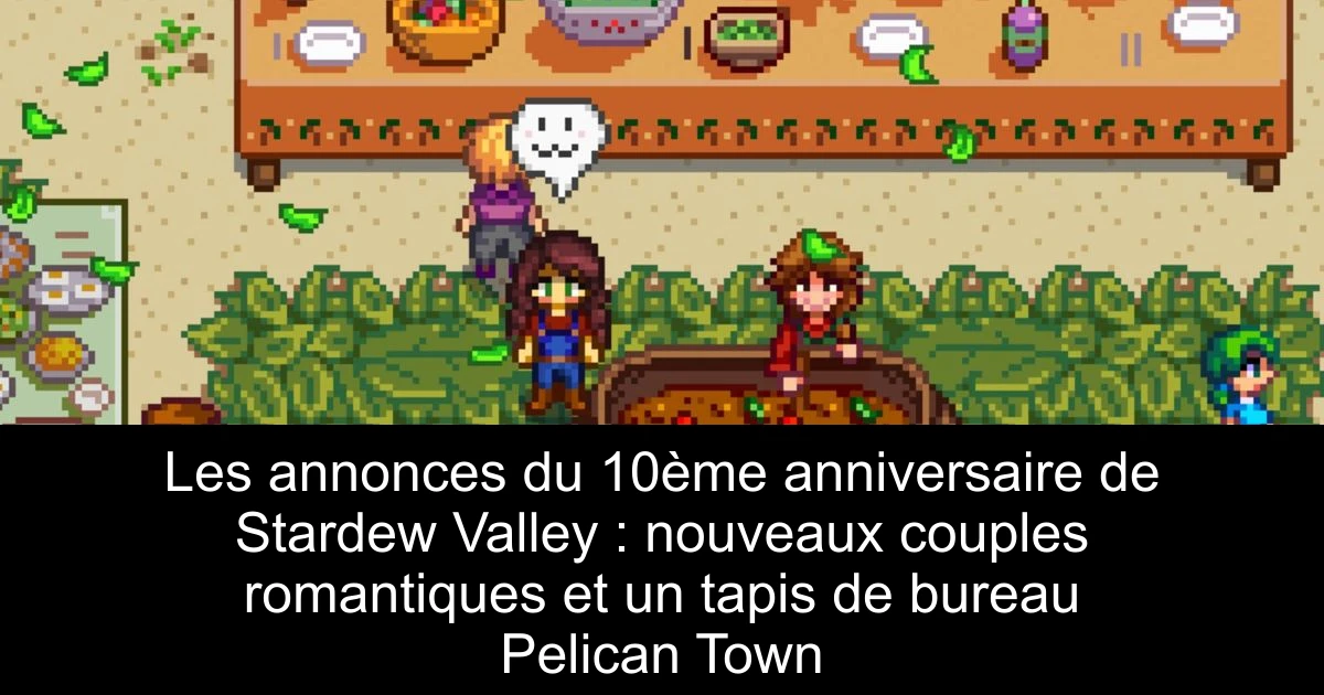 Les annonces du 10ème anniversaire de Stardew Valley : nouveaux couples romantiques et un tapis de bureau Pelican Town