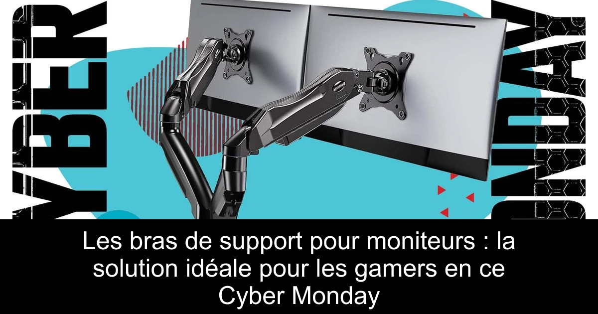 Les bras de support pour moniteurs : la solution idéale pour les gamers en ce Cyber Monday