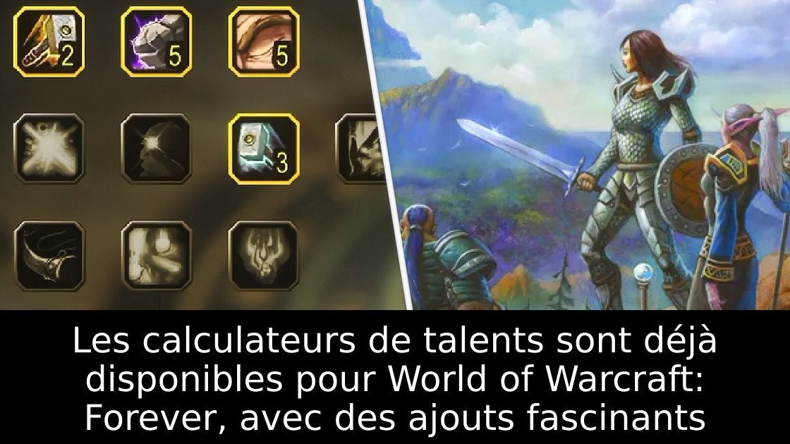 Les calculateurs de talents sont déjà disponibles pour World of Warcraft: Forever, avec des ajouts fascinants