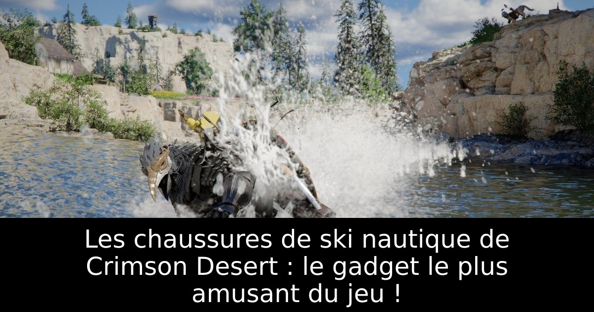 Les chaussures de ski nautique de Crimson Desert : le gadget le plus amusant du jeu !