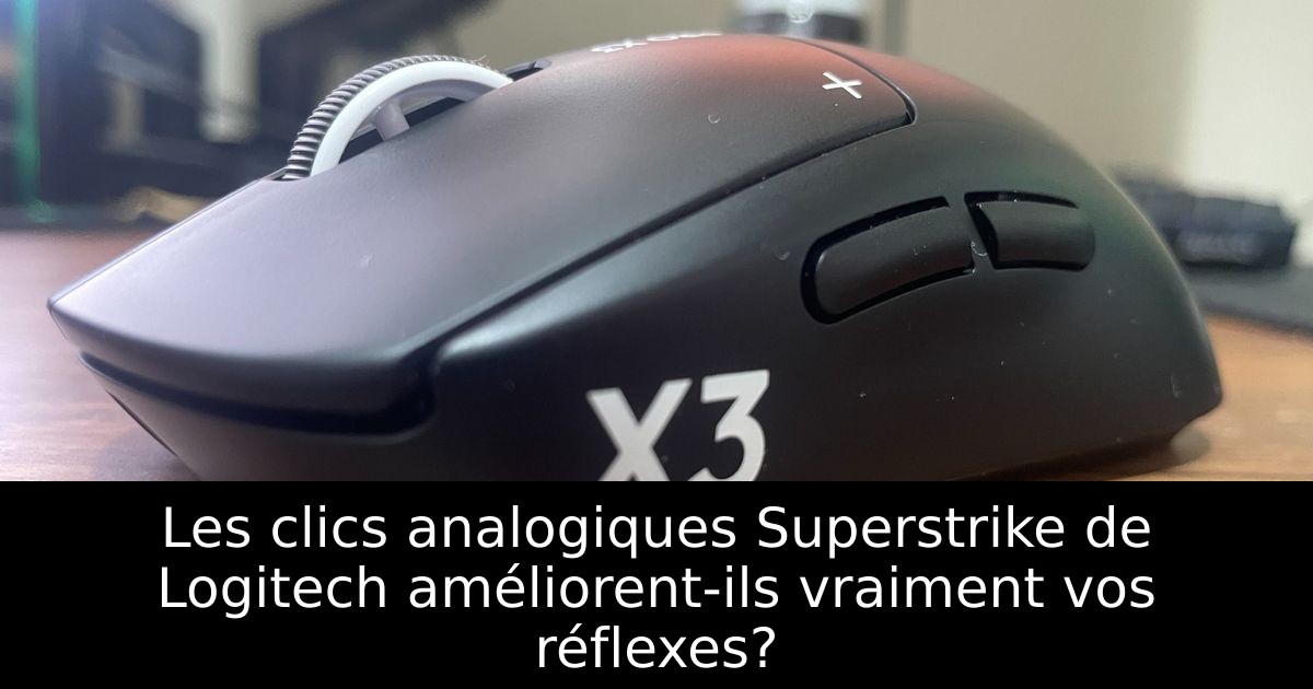 Les clics analogiques Superstrike de Logitech améliorent-ils vraiment vos réflexes?