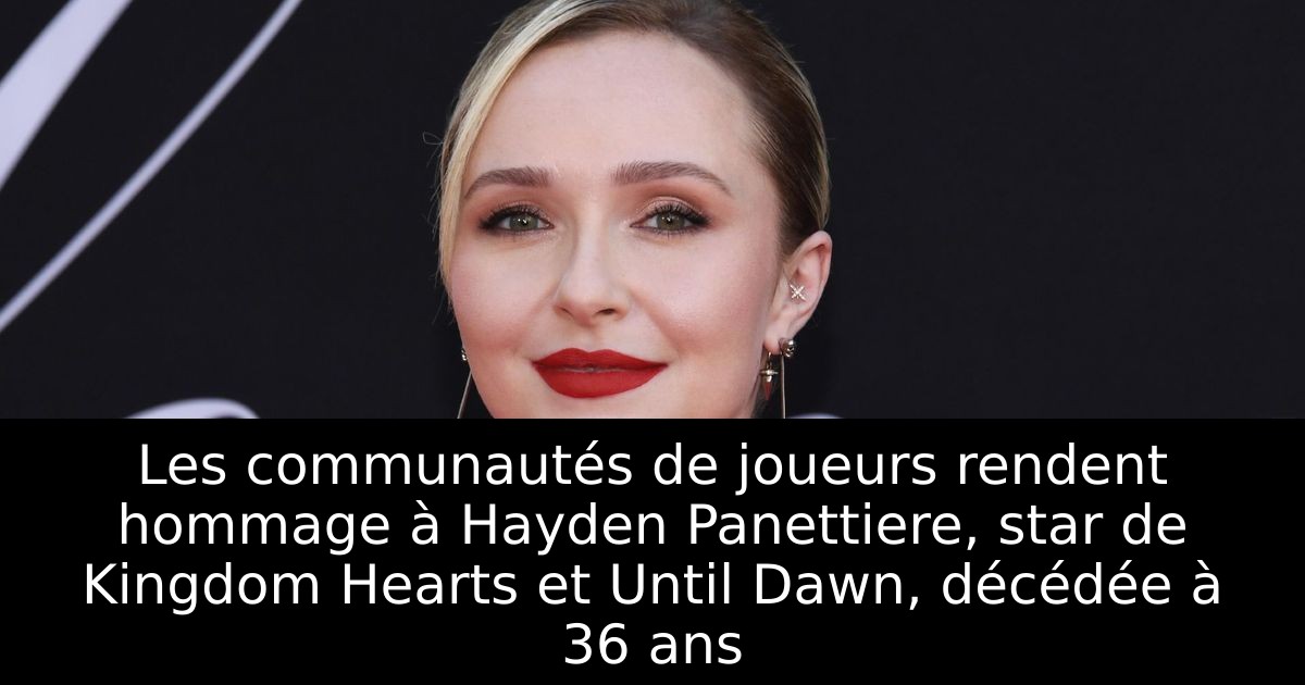 Les communautés de joueurs rendent hommage à Hayden Panettiere, star de Kingdom Hearts et Until Dawn, décédée à 36 ans