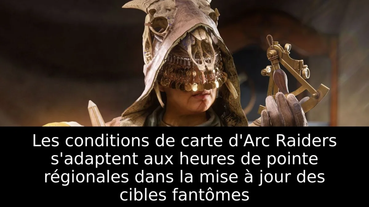 Les conditions de carte d'Arc Raiders s'adaptent aux heures de pointe régionales dans la mise à jour des cibles fantômes
