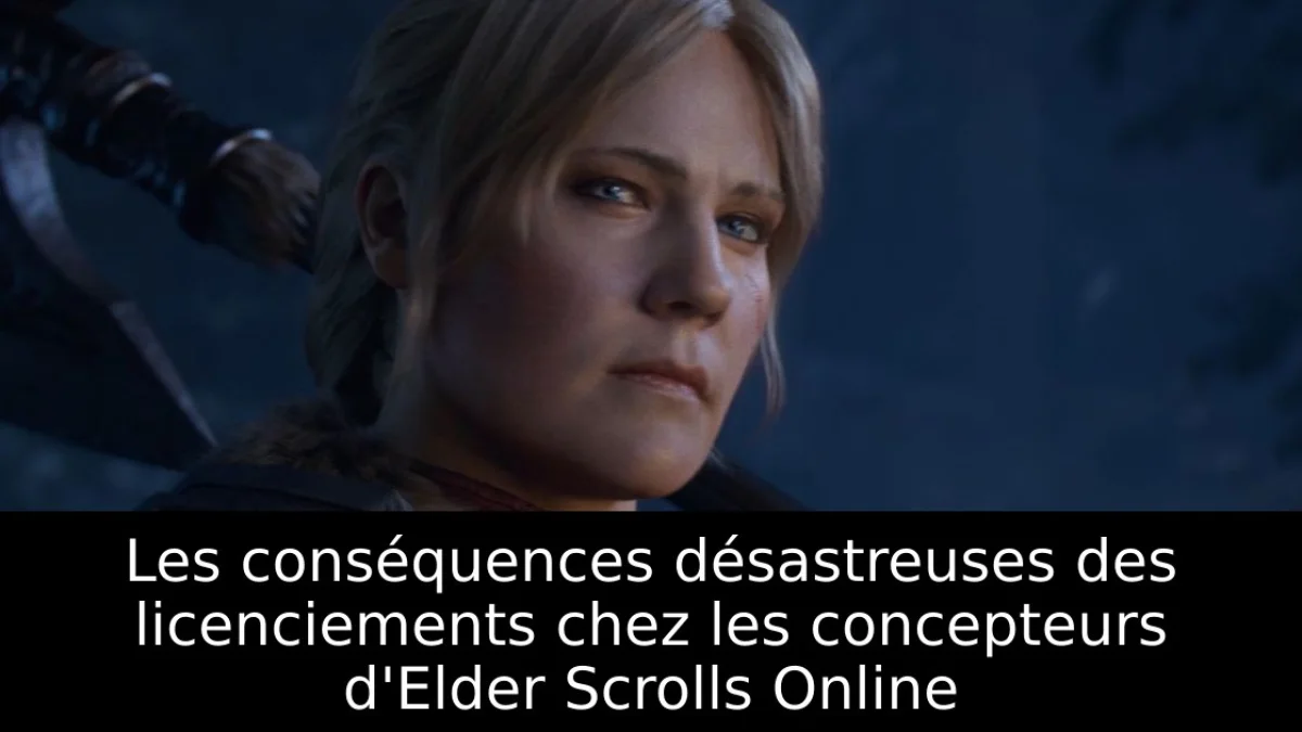 Les conséquences désastreuses des licenciements chez les concepteurs d'Elder Scrolls Online