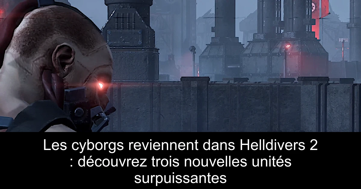 Les cyborgs reviennent dans Helldivers 2 : découvrez trois nouvelles unités surpuissantes