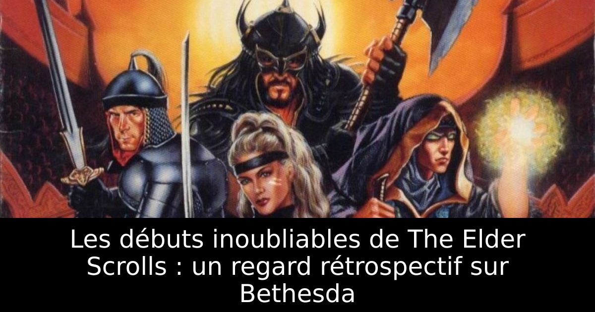 Les débuts inoubliables de The Elder Scrolls : un regard rétrospectif sur Bethesda