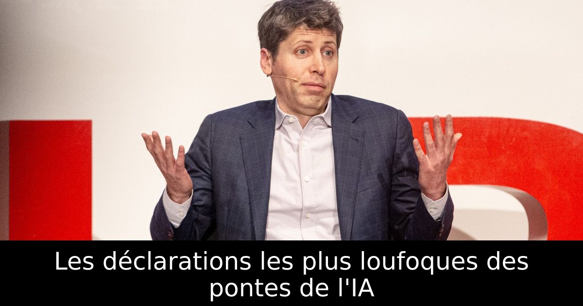 Les déclarations les plus loufoques des pontes de l'IA
