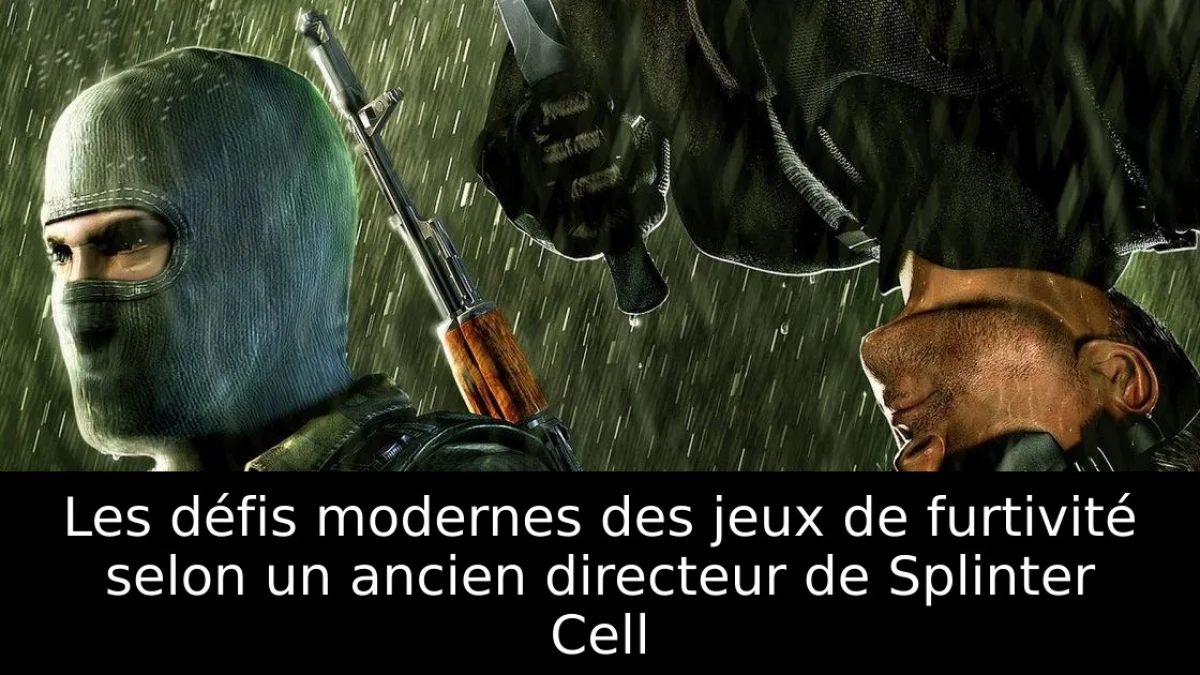 Les défis modernes des jeux de furtivité selon un ancien directeur de Splinter Cell