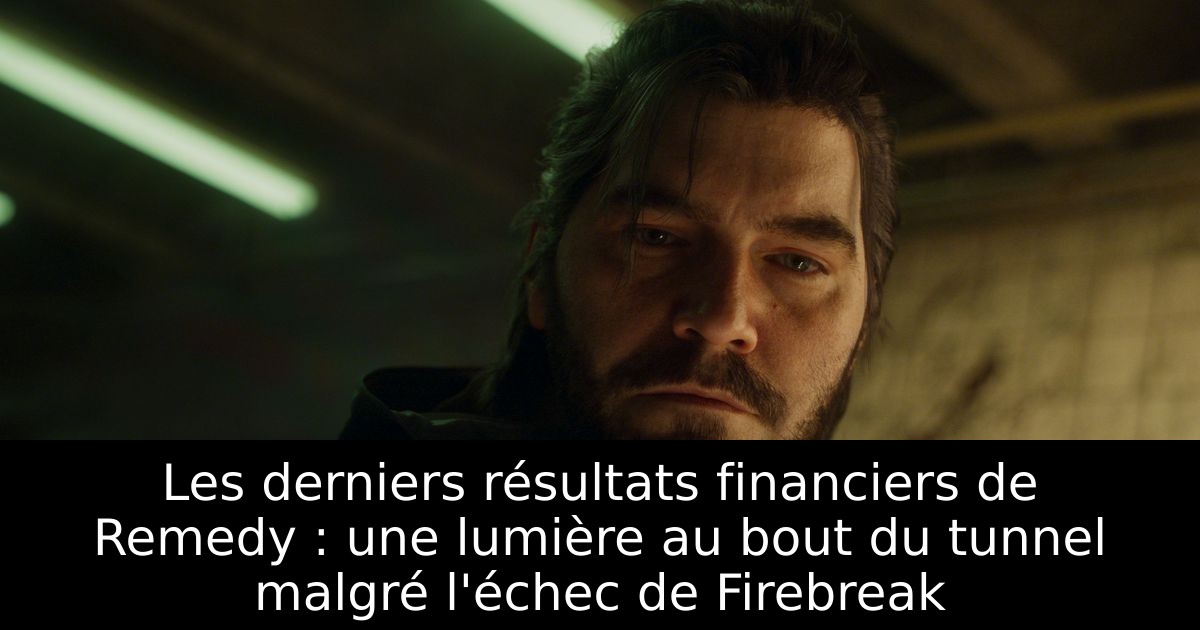 Les derniers résultats financiers de Remedy : une lumière au bout du tunnel malgré l'échec de Firebreak