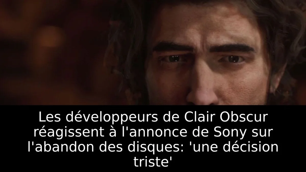 Les développeurs de Clair Obscur réagissent à l'annonce de Sony sur l'abandon des disques: 'une décision triste'