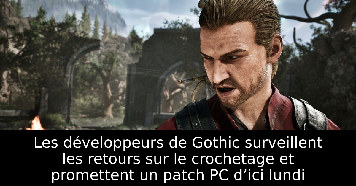 Les développeurs de Gothic surveillent les retours sur le crochetage et promettent un patch PC d’ici lundi