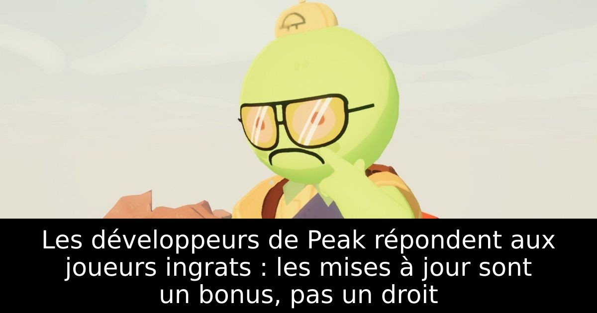 Les développeurs de Peak répondent aux joueurs ingrats : les mises à jour sont un bonus, pas un droit
