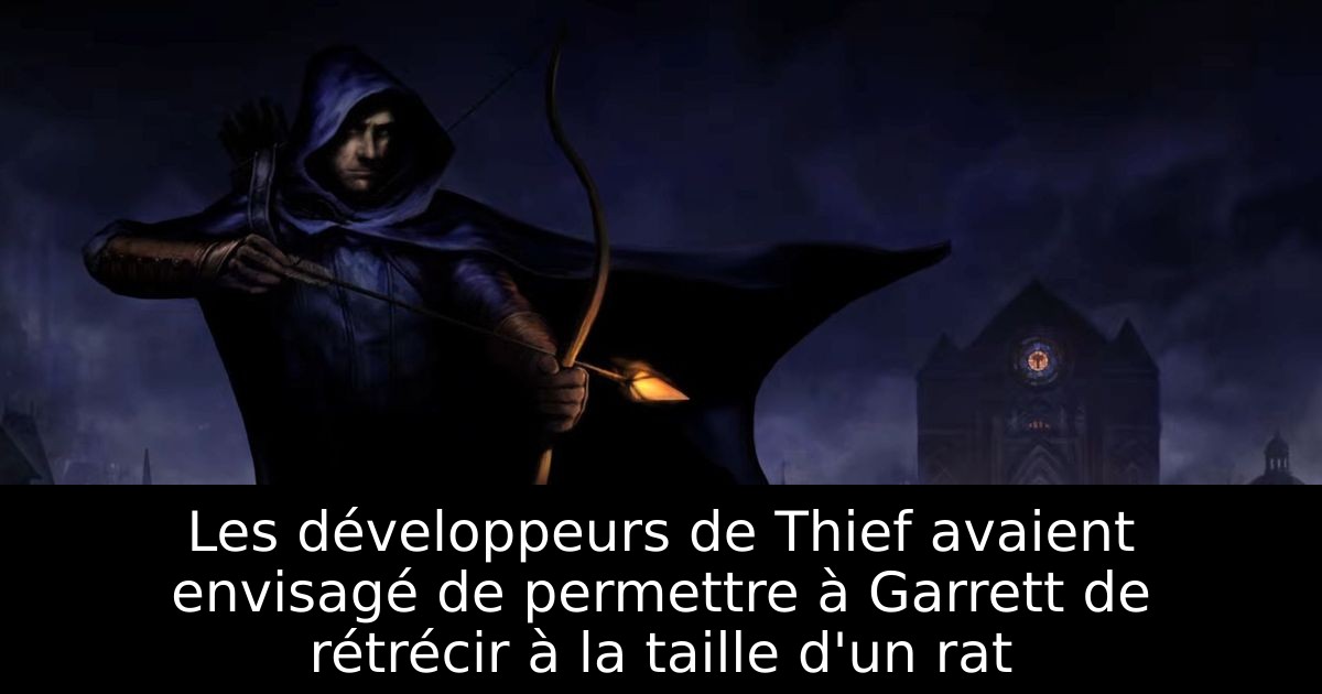 Les développeurs de Thief avaient envisagé de permettre à Garrett de rétrécir à la taille d'un rat