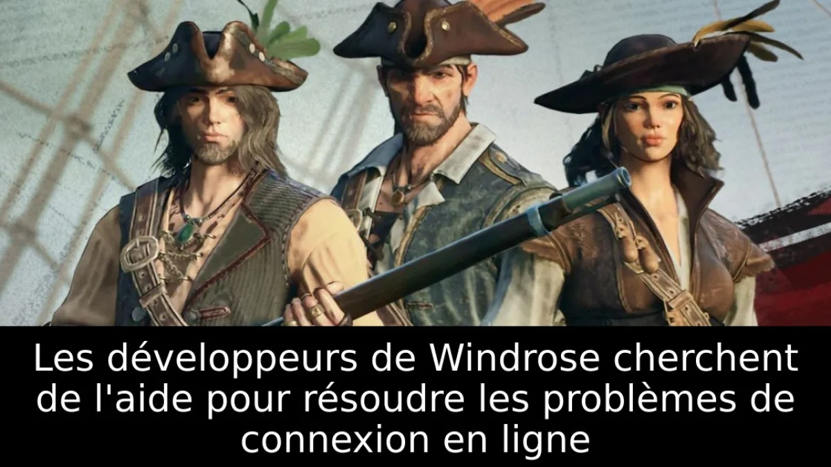 Les développeurs de Windrose cherchent de l'aide pour résoudre les problèmes de connexion en ligne