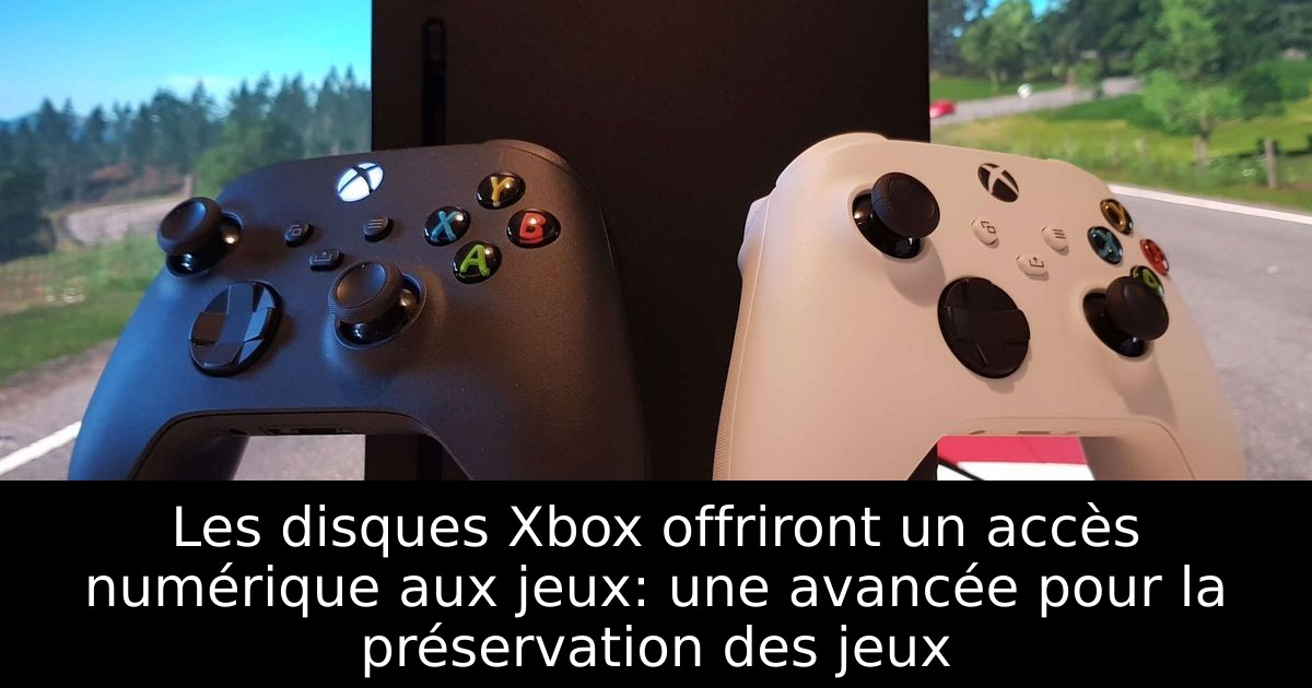 Les disques Xbox offriront un accès numérique aux jeux: une avancée pour la préservation des jeux
