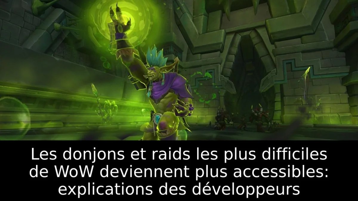 Les donjons et raids les plus difficiles de WoW deviennent plus accessibles: explications des développeurs