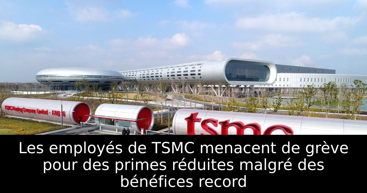 Les employés de TSMC menacent de grève pour des primes réduites malgré des bénéfices record
