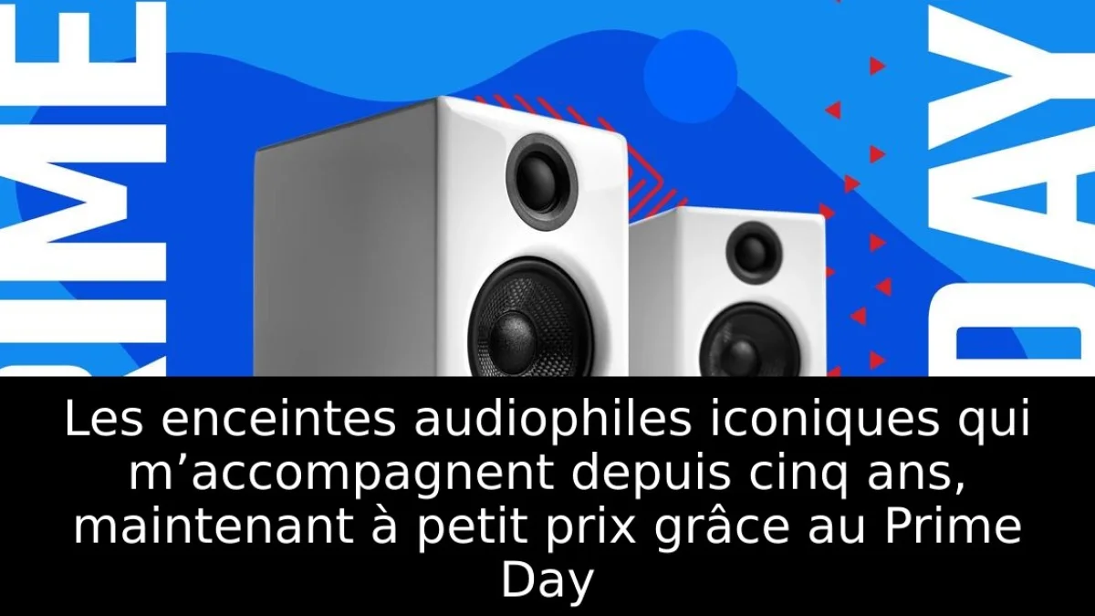 Les enceintes audiophiles iconiques qui m’accompagnent depuis cinq ans, maintenant à petit prix grâce au Prime Day