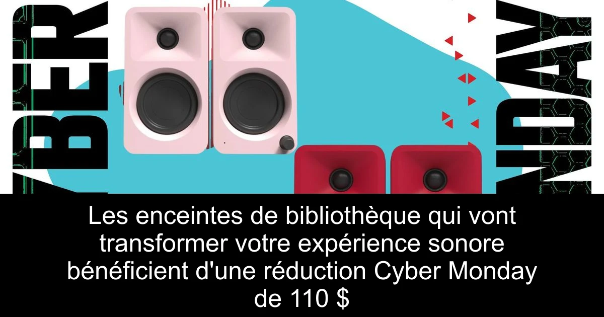 Les enceintes de bibliothèque qui vont transformer votre expérience sonore bénéficient d'une réduction Cyber Monday de 110 $