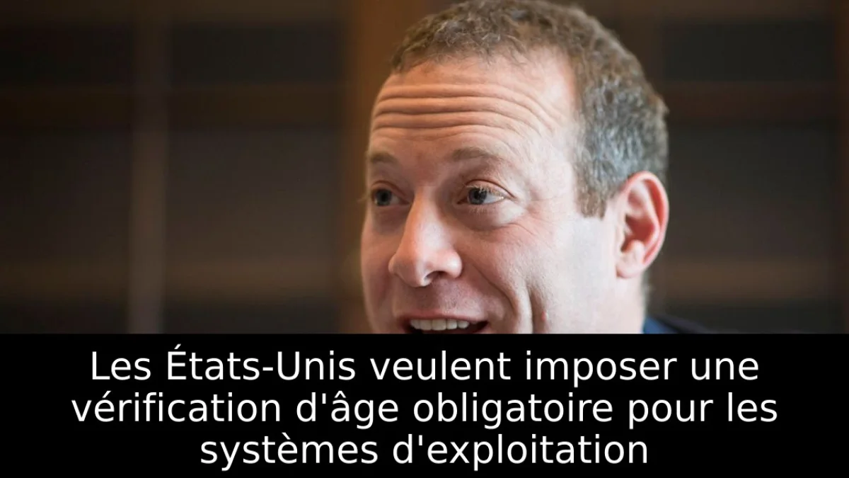 Les États-Unis veulent imposer une vérification d'âge obligatoire pour les systèmes d'exploitation
