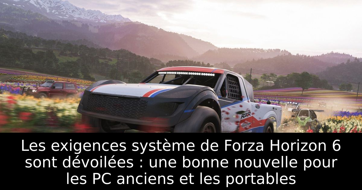 Les exigences système de Forza Horizon 6 sont dévoilées : une bonne nouvelle pour les PC anciens et les portables