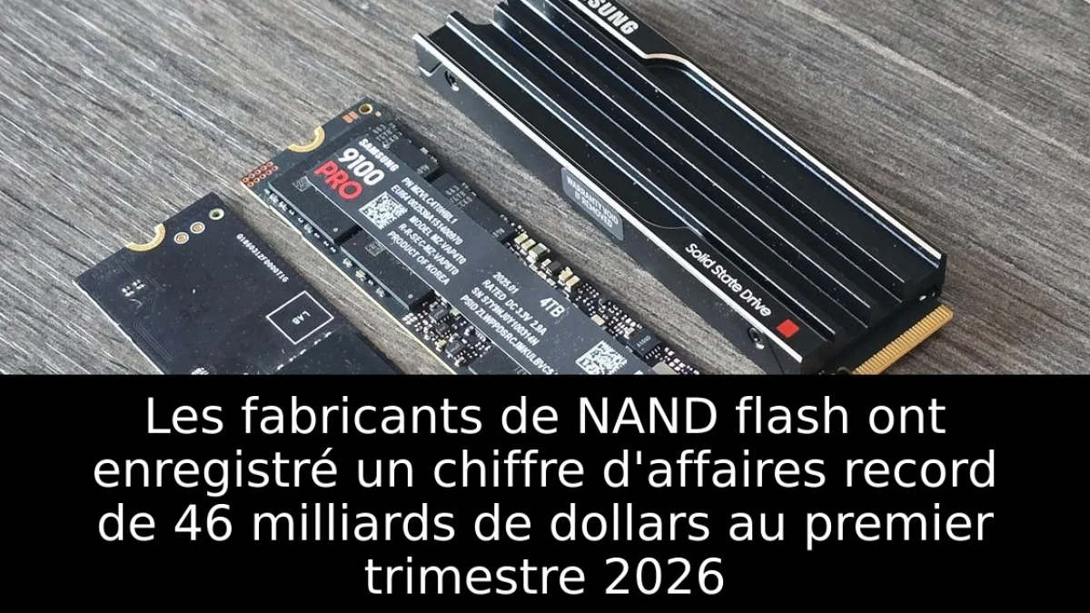 Les fabricants de NAND flash ont enregistré un chiffre d'affaires record de 46 milliards de dollars au premier trimestre 2026