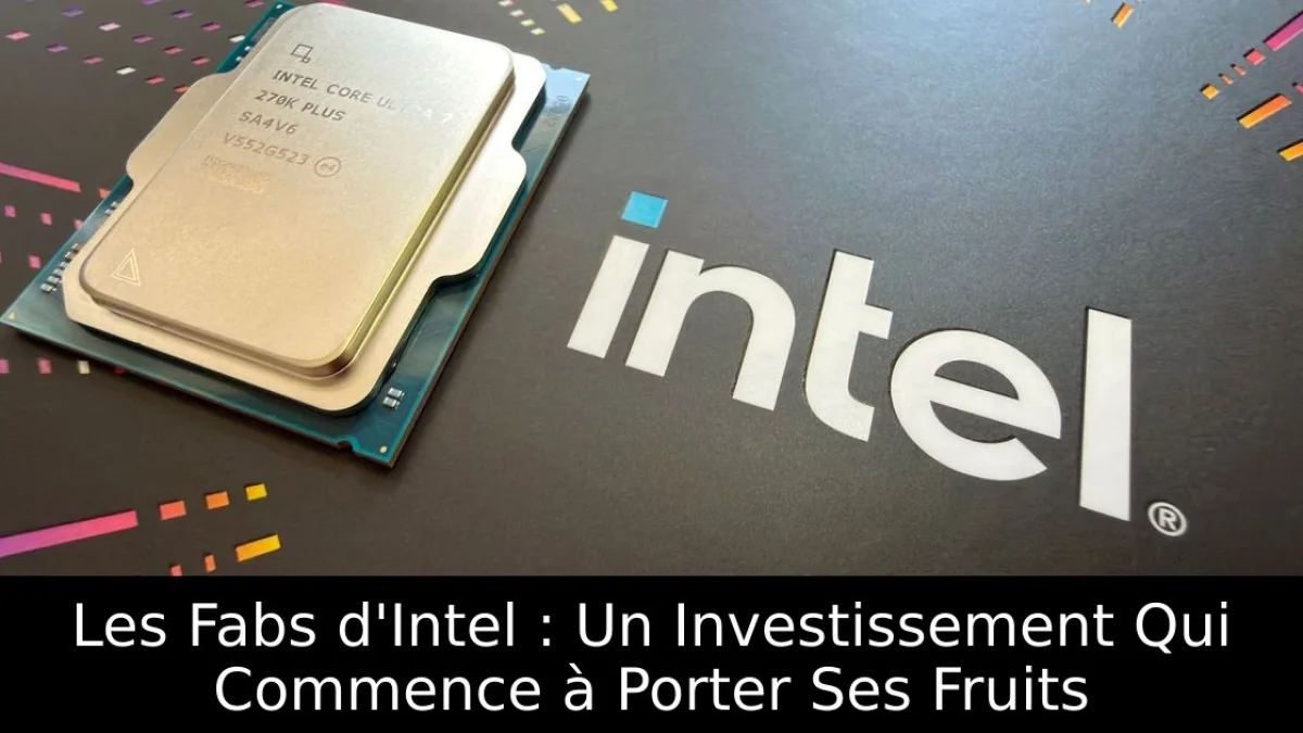 Les Fabs d'Intel : Un Investissement Qui Commence à Porter Ses Fruits