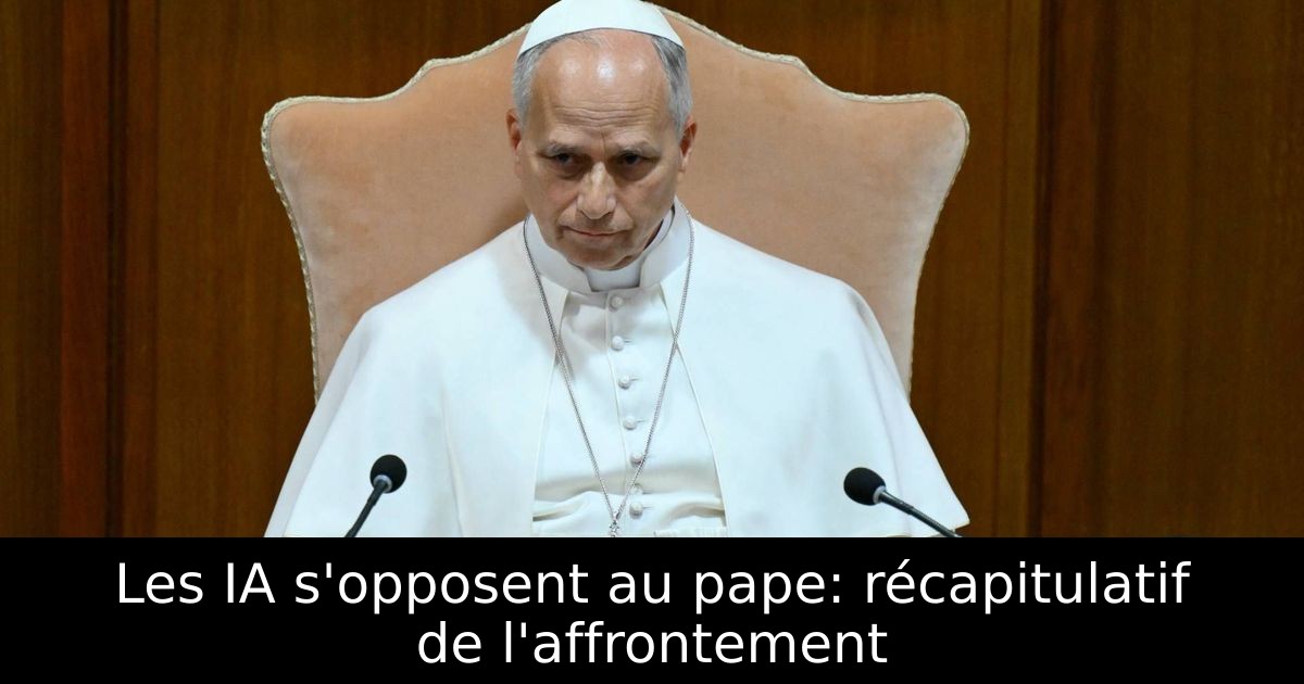 Les IA s'opposent au pape: récapitulatif de l'affrontement