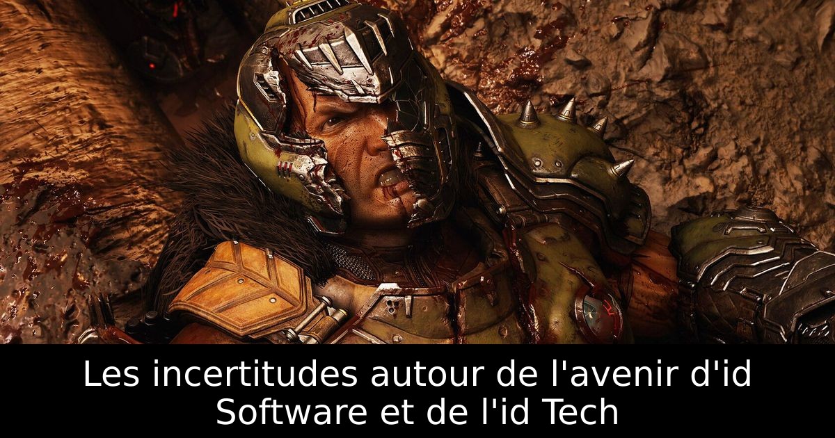 Les incertitudes autour de l'avenir d'id Software et de l'id Tech