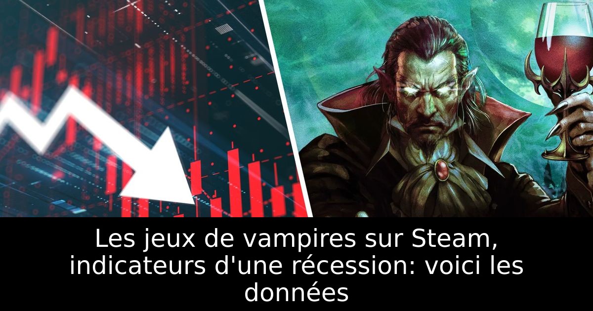 Les jeux de vampires sur Steam, indicateurs d'une récession: voici les données