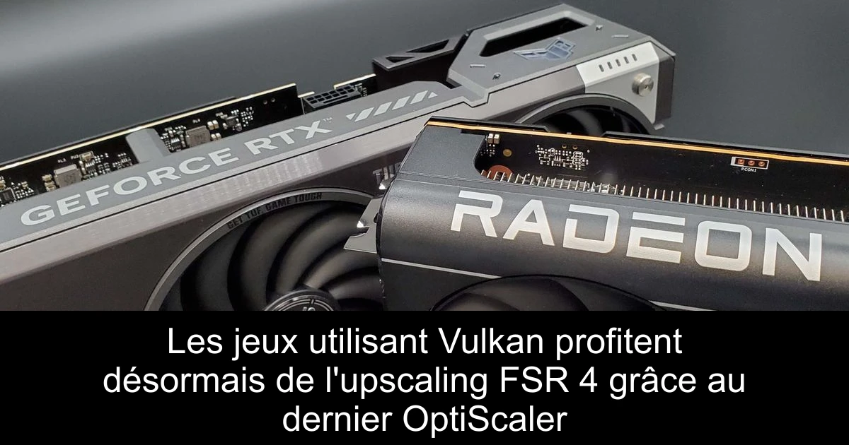 Les jeux utilisant Vulkan profitent désormais de l'upscaling FSR 4 grâce au dernier OptiScaler