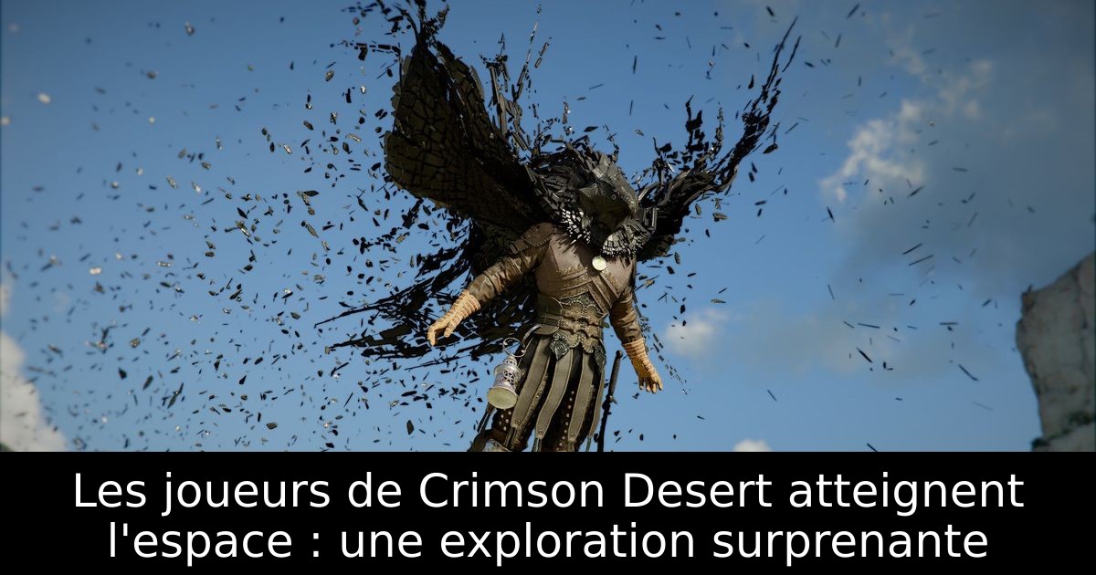 Les joueurs de Crimson Desert atteignent l'espace : une exploration surprenante