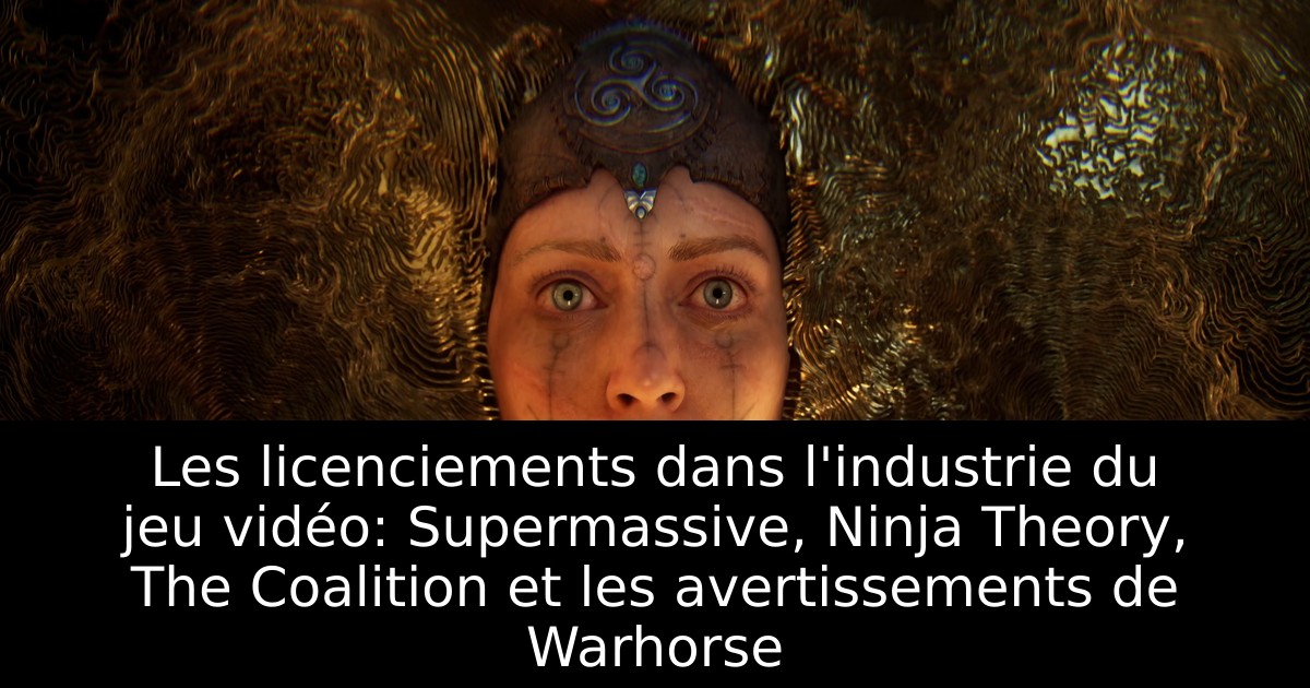 Les licenciements dans l'industrie du jeu vidéo: Supermassive, Ninja Theory, The Coalition et les avertissements de Warhorse