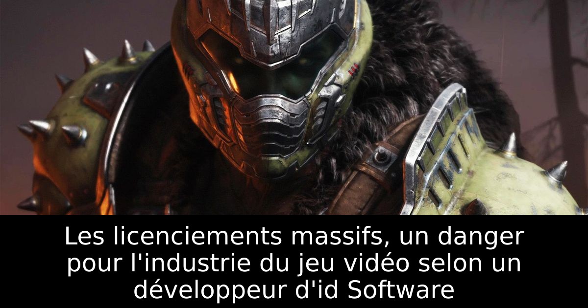 Les licenciements massifs, un danger pour l'industrie du jeu vidéo selon un développeur d'id Software