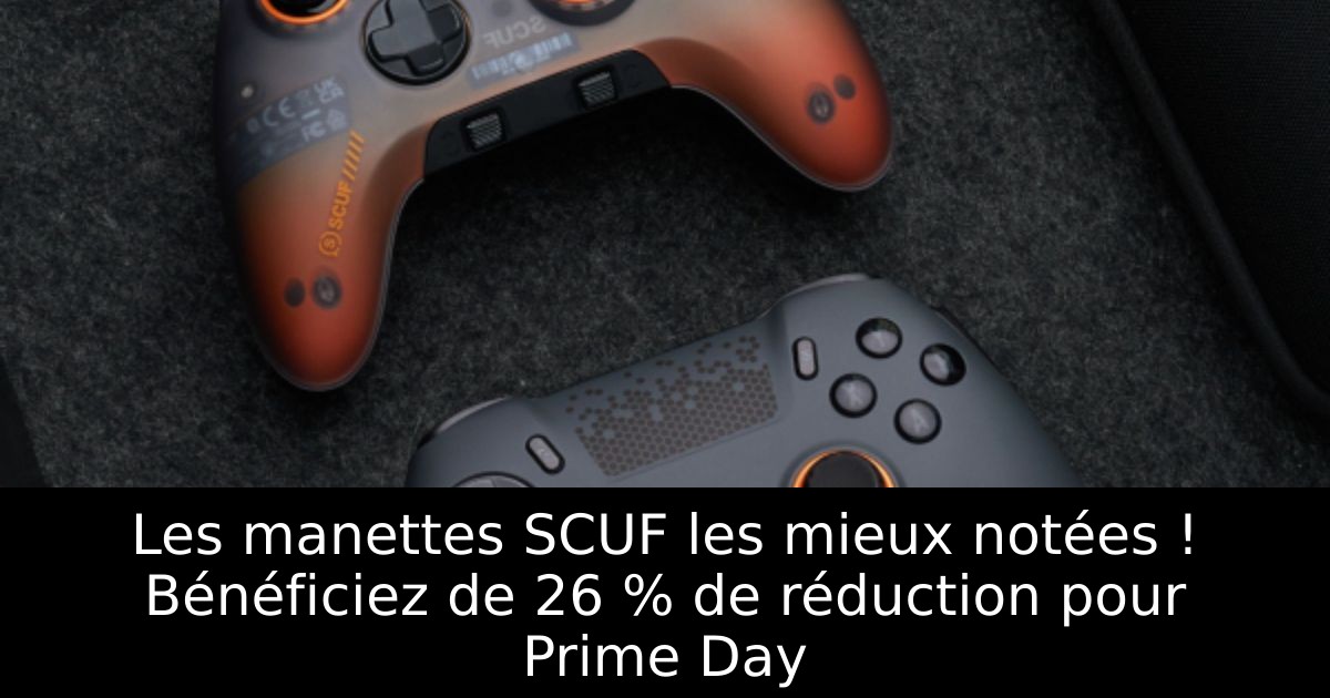 Les manettes SCUF les mieux notées ! Bénéficiez de 26 % de réduction pour Prime Day